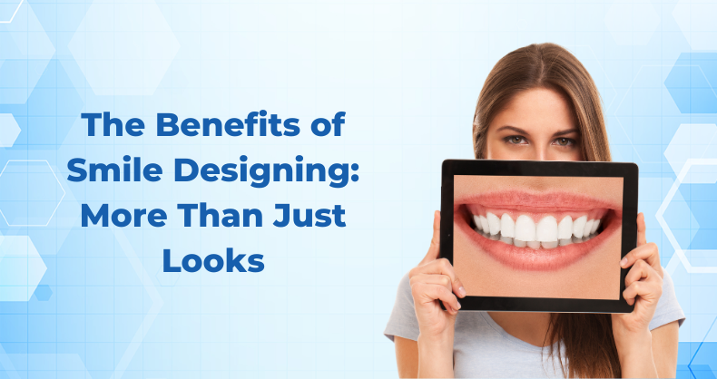 The Benefits of Smile Designing: More Than Just Looks