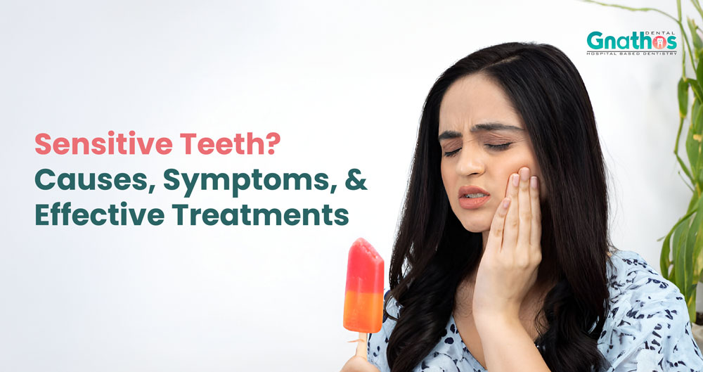 Understanding Sensitive Teeth: Causes, Symptoms, and Effective Treatments