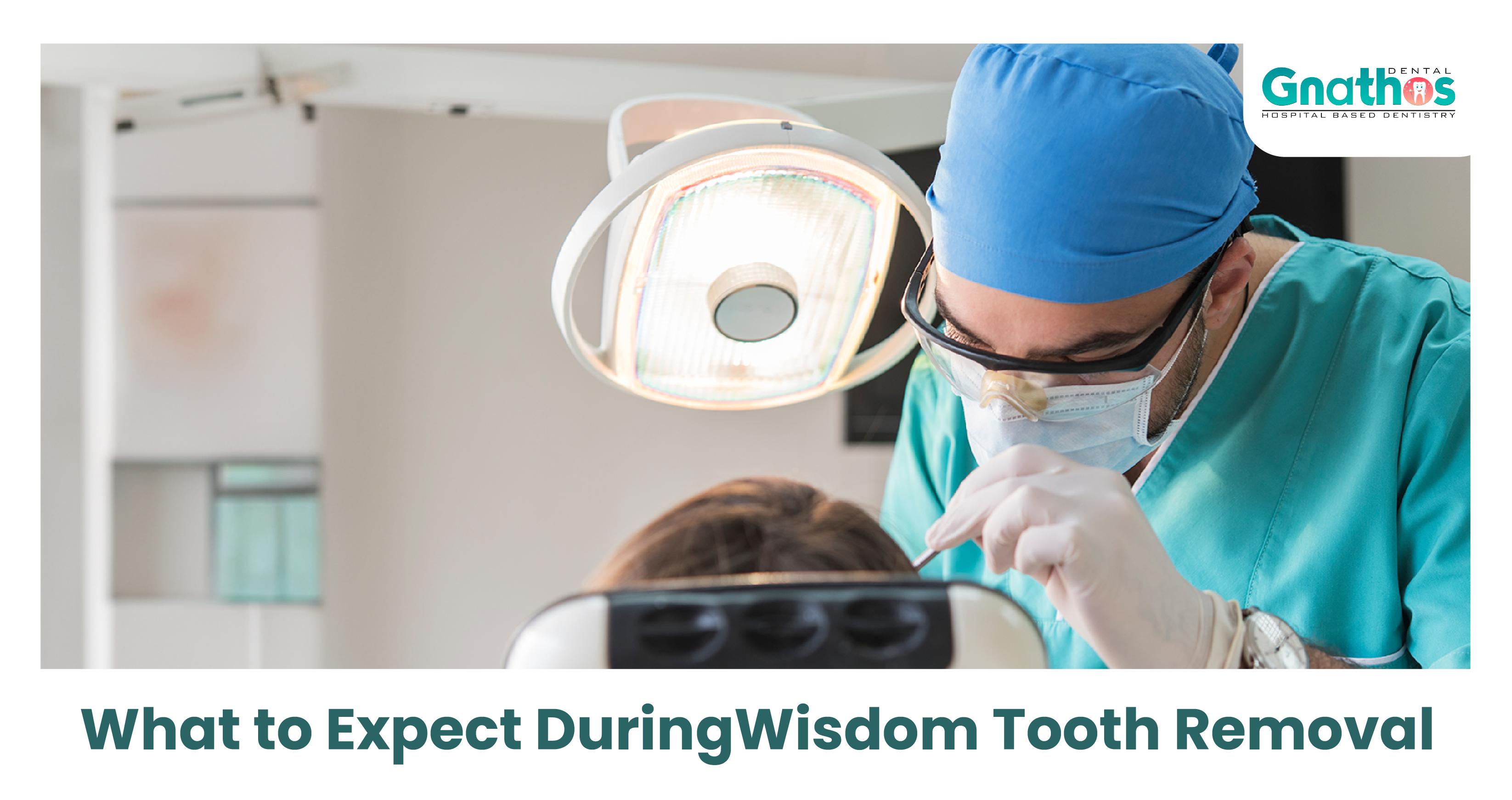 What to Expect During Wisdom Tooth Removal | Step-by-Step Guide